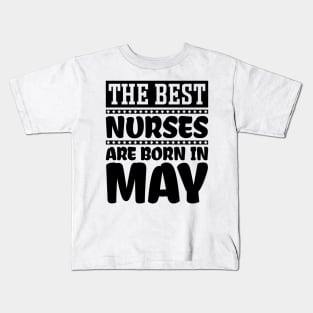 The Best Nurses Are Born In May Kids T-Shirt